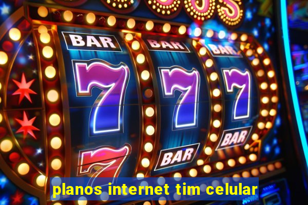 planos internet tim celular